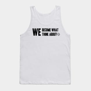 Phrase or Quote We Become what we think about Tank Top